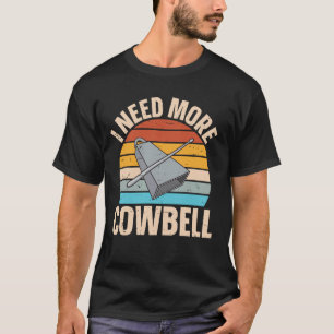 Kuhglocke - Ich brauche mehr Kuhglocke T-Shirt