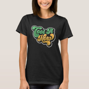 Kühl es jetzt T-Shirt