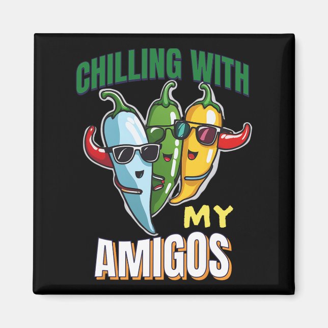 Kühlen mit meinen Amigos Cinco de Mayo Chilly Pepp Magnet (Vorne)