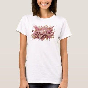 Kühles Pink POUR IT UP Zitat-Shirt T-Shirt