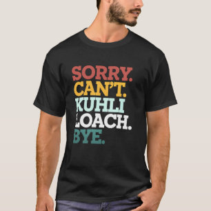 Kuhli-Schmerle Sorry Can't Aquarium-Fischliebhaber T-Shirt