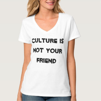 Kultur ist NICHT Ihr Freund. Es ist der Feind T-Shirt