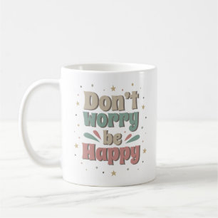 KÜMMERE DICH NICHT, SEI GLÜCKLICH KAFFEETASSE