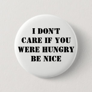 Kümmere dich nicht, wenn Hungry nett sein sollte Button