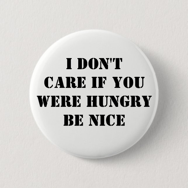 Kümmere dich nicht, wenn Hungry nett sein sollte Button (Vorderseite)