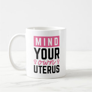 Kümmere dich um deinen eigenen Uterus Kaffeetasse