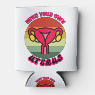 Kümmere Dich Um Deinen Eigenen Uterus Pro Wahl Fem Dosenkühler