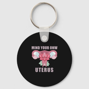Kümmere Dich Um Deinen Eigenen Uterus Pro Wahl Fem Schlüsselanhänger