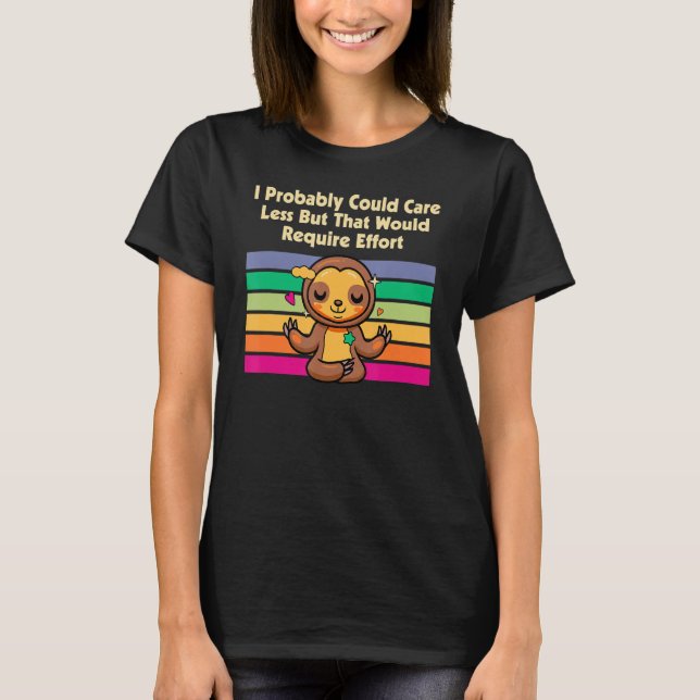 Kümmern Weniger Aufwand würde Sloth Lover Memes er T-Shirt (Vorderseite)