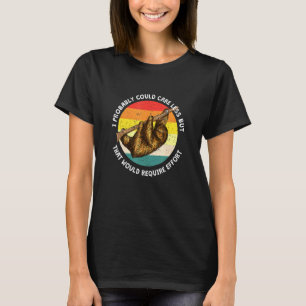Kümmre weniger würde Aufwand Sloth Meme Sloth erfo T-Shirt
