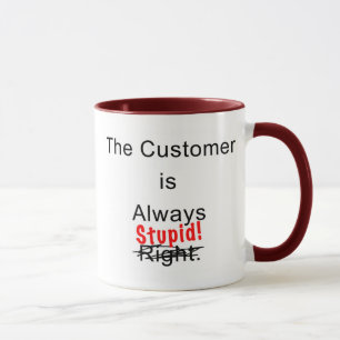 Kunde ist immer dumme Tassen-Kaffeetasse Tasse