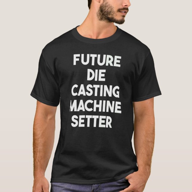 Künftiger Die Casting Machine Setter T-Shirt (Vorderseite)
