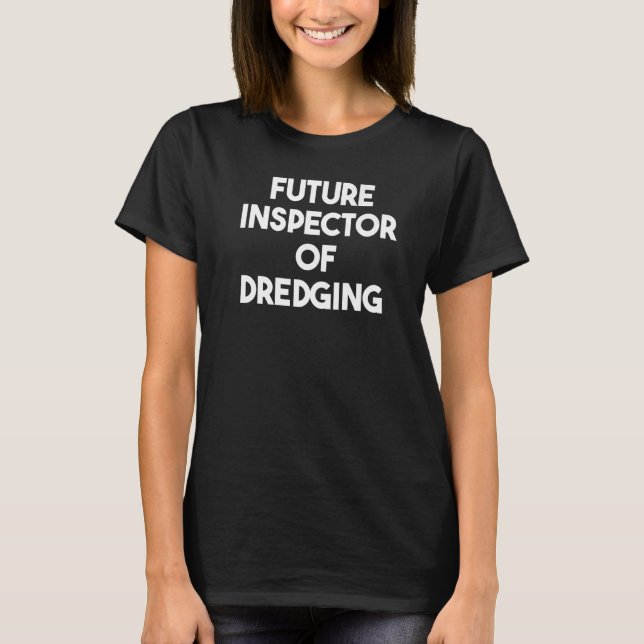 Künftiger Inspektor der Dredging T-Shirt (Vorderseite)