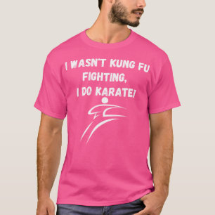 Kung Fu Kämpfe ich war nicht Kung Fu Kämpfe ich tu T-Shirt