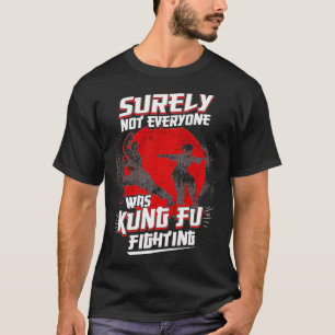 Kung Fu Kung Fu P sicherlich nicht jeder war Kung  T-Shirt
