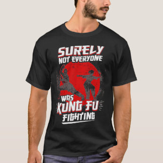 Kung Fu Kung Fu P sicherlich nicht jeder war Kung  T-Shirt