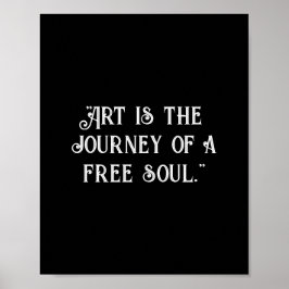 Kunst ist die Reise eines freien Souls. Schwarz an Poster