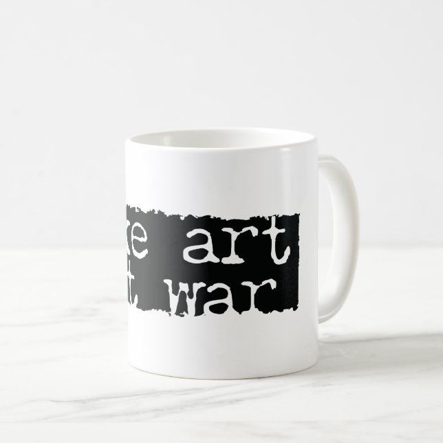 Kunst machen, nicht Krieg Kaffeetasse (VorderseiteRechts)