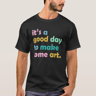 Kunstlehrer, es ist ein guter Tag, Künstlertee zu  T-Shirt