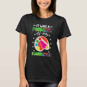 Kunstlehrer Es War Ein Pigment Meiner Vorstellung T-Shirt