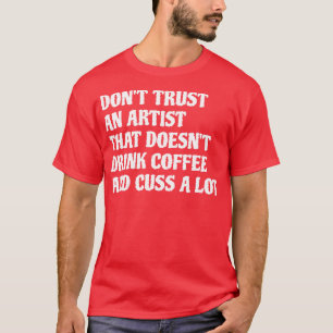 Künstler, der viel Kaffee trinkt und flucht 1 T-Shirt
