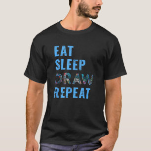 Künstler Essen Schlafen Zeichnen Wiederholen Kunst T-Shirt