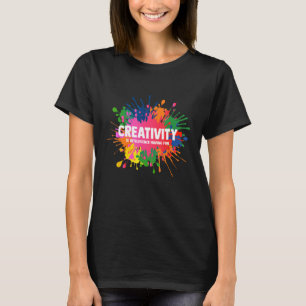 Künstler Maler Kreativität Ist Intelligenz Haben F T-Shirt