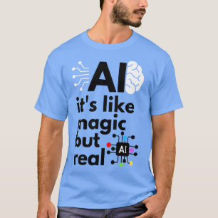 Künstliche Intelligenz ist wie Magie, aber real 4 T-Shirt