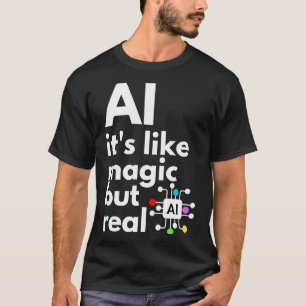 Künstliche Intelligenz ist wie Magie, aber real 9 T-Shirt