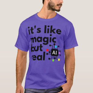 Künstliche Intelligenz ist wie Magie, aber real T-Shirt