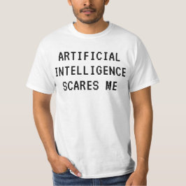 Künstliche Intelligenz macht mir Angst T-Shirt