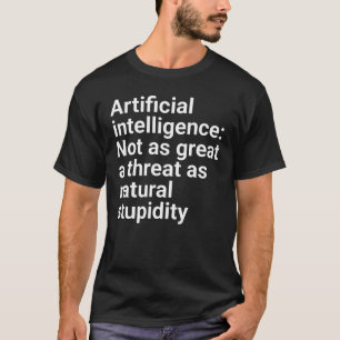 "Künstliche Intelligenz: Nicht so große Bedrohung  T-Shirt