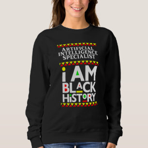 Künstlicher Intelligenzspezialist I Am Black Hist Sweatshirt