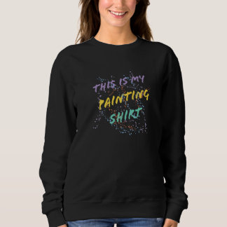 Kunstmalerei Öl Akryllisch Das ist meine Malerei Sweatshirt
