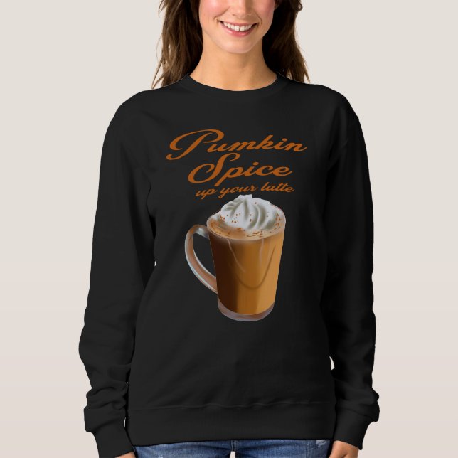 Kürbisgewürz Deinen Latte Coffee Novelty Geschenk Sweatshirt (Vorderseite)