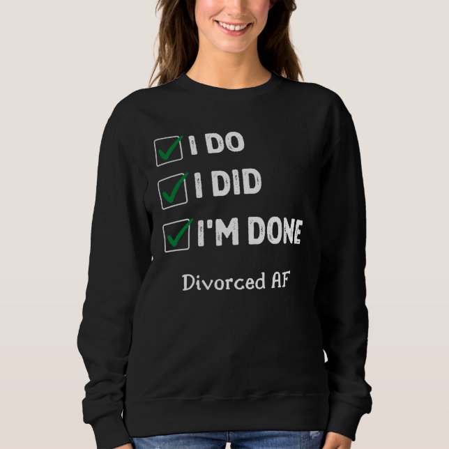 Kürzlich geschieden Scheidung Party ich tue, ich b Sweatshirt (Vorderseite)