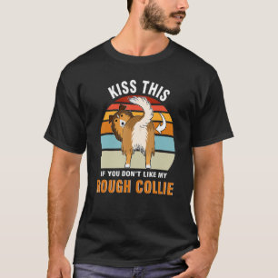 Küss das, wenn du nicht meinen rassigen Collie Dog T-Shirt