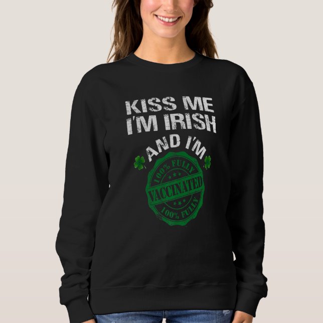 Kuss Ich bin irisch Ich bin geimpft Pro Impfstoff  Sweatshirt (Vorderseite)