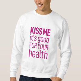 "Küss mich, es ist gut für deine Gesundheit" Sweatshirt