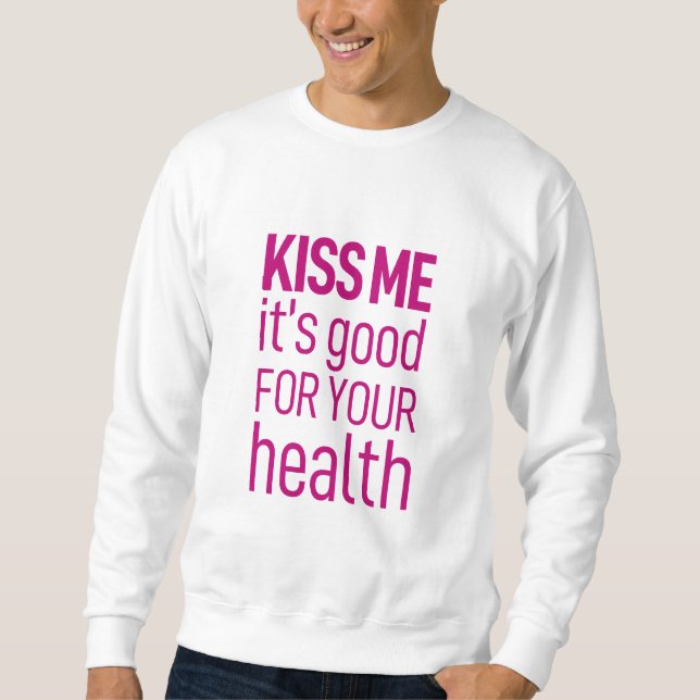 "Küss mich, es ist gut für deine Gesundheit" Sweatshirt (Vorderseite)