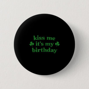 Küss mich, es ist mein Geburtstag St. Patricks Tag Button