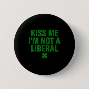 Küss mich, ich bin kein Liberaler St. Patricks Day Button