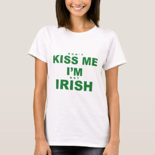 Küss mich nicht, dass ich nicht irisch bin T-Shirt