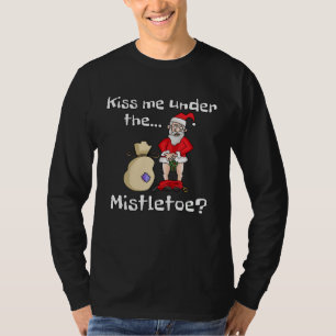 Küss mich unterm Mistelzweig Naughty Bad Santa Chr T-Shirt