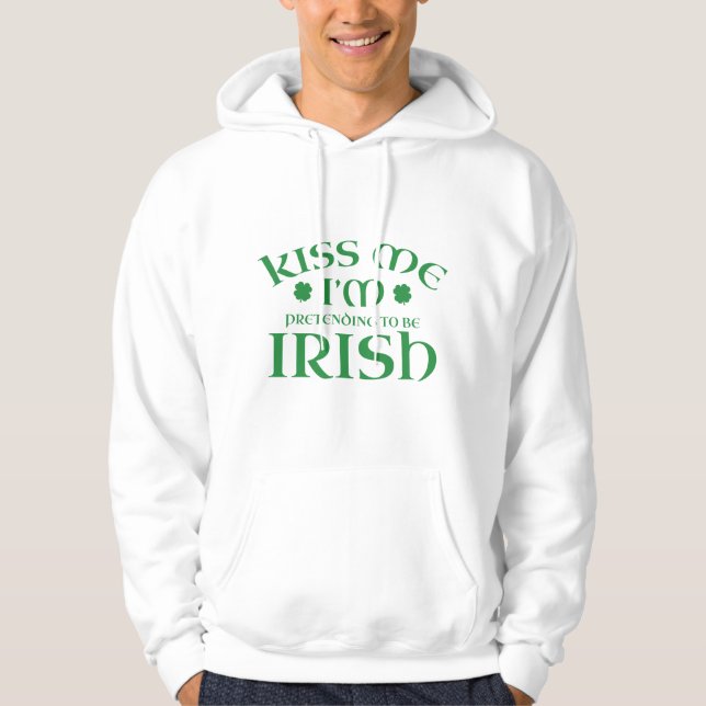 Küss mir, dass ich so tue, irisch zu sein hoodie (Vorderseite)