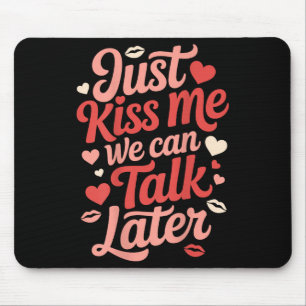 Küss mir einfach, wir können später reden romantis mousepad