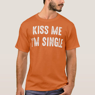 Küss mir, ich bin Single Valentinstag T-Shirt