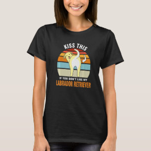 Küssen Sie dies, wenn Sie meinen Labrador Retrieve T-Shirt
