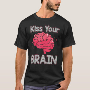 Küssen Sie Ihr Gehirn glückliche Lehrer Tag Wertsc T-Shirt