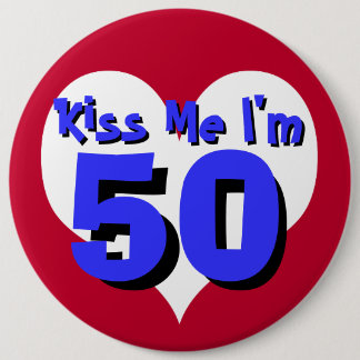 Küssen Sie mich, den ich 50 bin Button